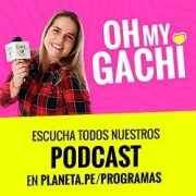 Oh My Gachi Podcast de Radio Planeta