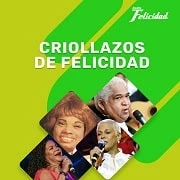 Criollazos de Felicidad Podcast de Radio Felicidad