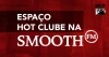 Espaço Hot Clube na Smooth FM