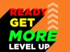Ready, Get, MORe Level Up!