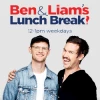 Ben & Liam's Lunch Break