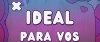 Ideal para vos