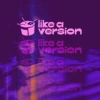 Like A Version