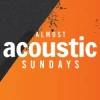 Almost Acoustic Sundays 6-10am