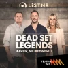 Dead Set Legends with Xavier, Mickey & Britt