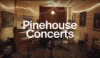 PINEHOUSE CONCERTS
