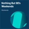 Nothing But 90's Weekends